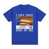 I Got That Dog In Me Tshirt Funny Hotdog Meme Graphic T Shirts Unisex Clothing Casual Oversized Tees Unisex Fashion Streetwear