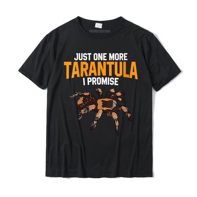 Womens Just One More Tarantula I Promise Funny Spider Lover TShirt Casual Tops Shirt Cotton Unisex T Shirt Casual Fashionable