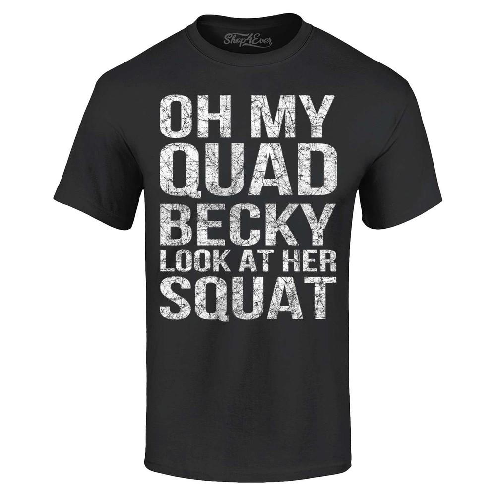 

Oh My Quad Becky Look at Her Squat T-shirt Funny Gym Joke Shirt L