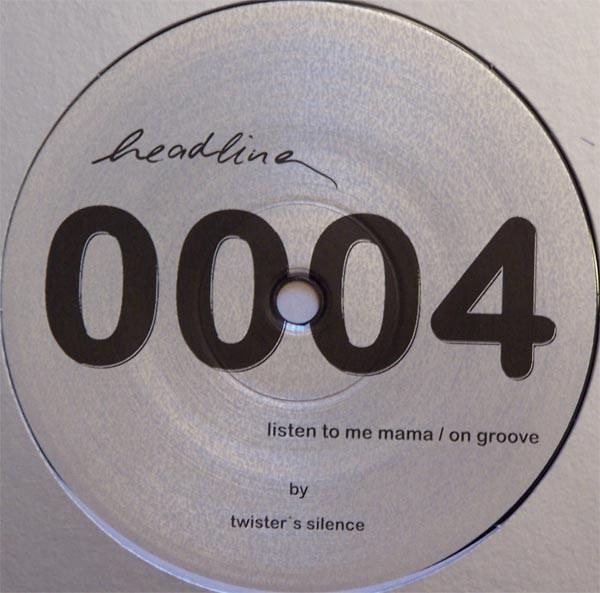 

12inch Record TWISTER S SILENCE - Listen To Me Mama HEADLINE0004 Headline 2001 Germany Dance & Electronica Used