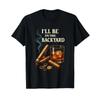 Ill Be In The Backyard Funny Cigar And Bourbon Lovers Adult T Shirt Vintage Unisex Soft Stretched Casual Versatile
