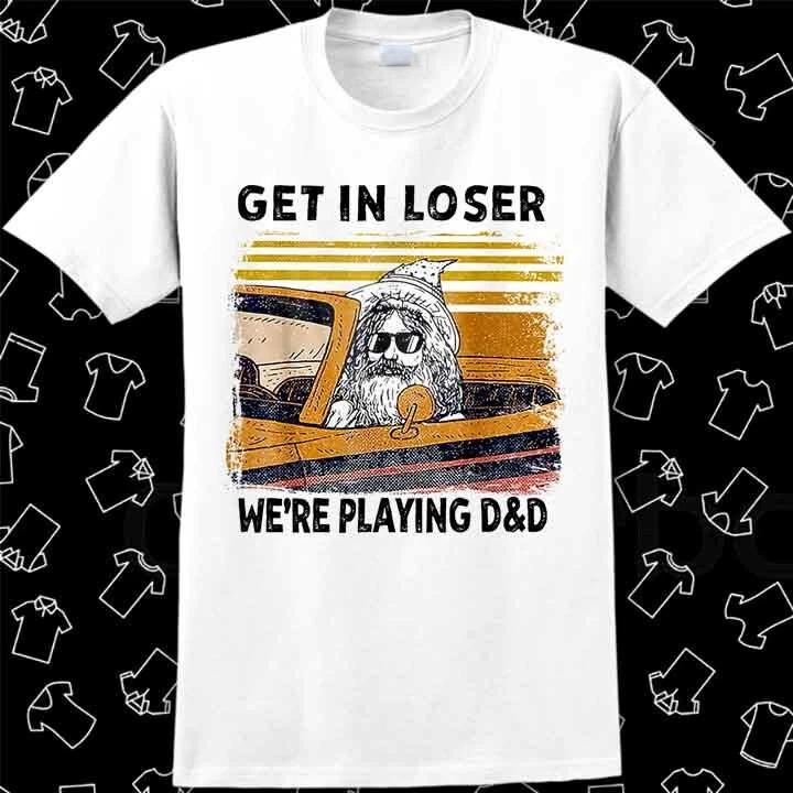 Get in Loser We re Playing D&D T Shirt Meme Gift Best Seller Top Unisex 880 XL