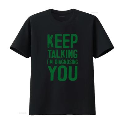 Keep Talking Im Diagnosing You Funny T Shirt Trendy Print for Humorous Style Vintage Washed Versatile Graphic Comfortable