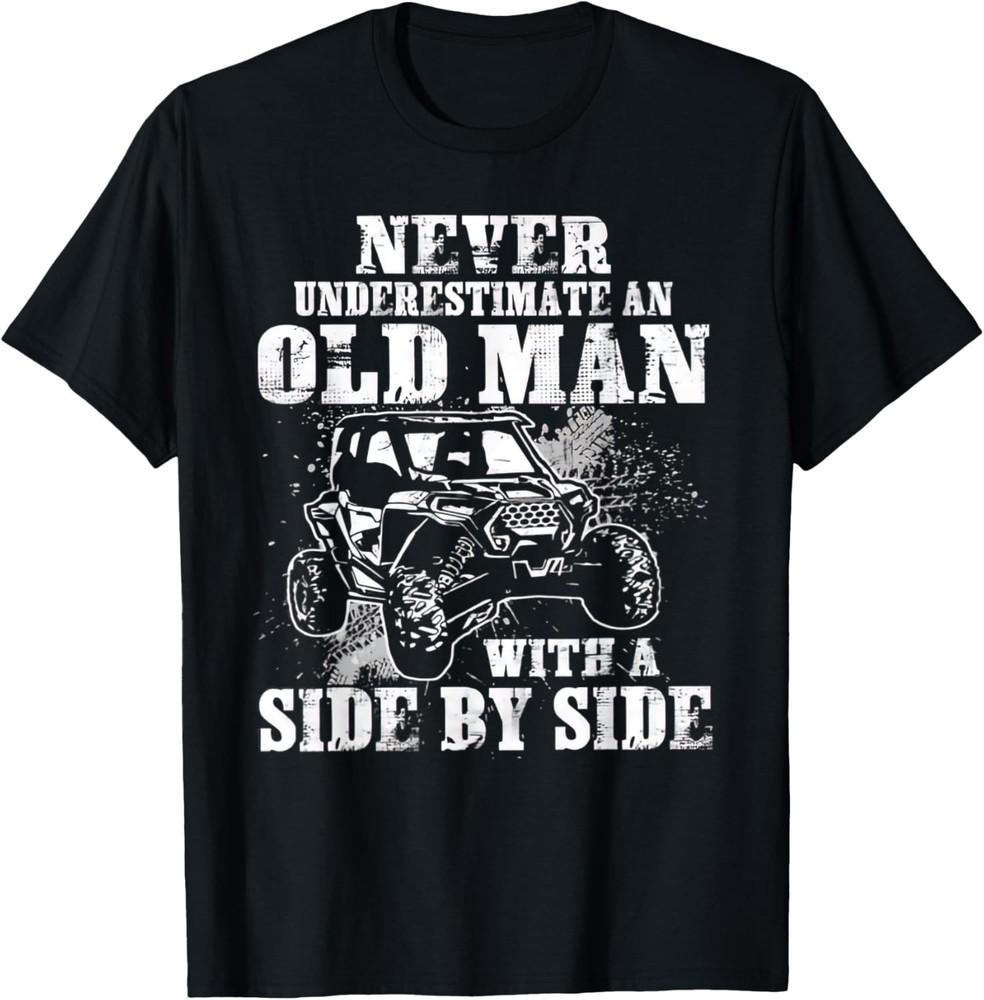 Never Underestimate An Old Man With A Side By Side UTV T-Shirt Unisex T-Shirt XXXL