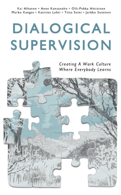The Dialogical Supervision : Creating A Work Culture Where Everybody Learns Book