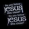 Do You Follow Jesus This Close? Funny Car Stickers For Motorcyclevehicle Paint Window Wall Cup Toolbox Guitar