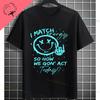I Match Energy So How We Gonna Act Today Funny Graphic Tshirt Shortsleeve Pure Cotton Tee Design For Everyday Outdoor Wear