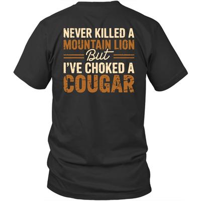(On Back) Never Killed A Mountain Lion I've Choked A Cougar Unisex Shirt Gift