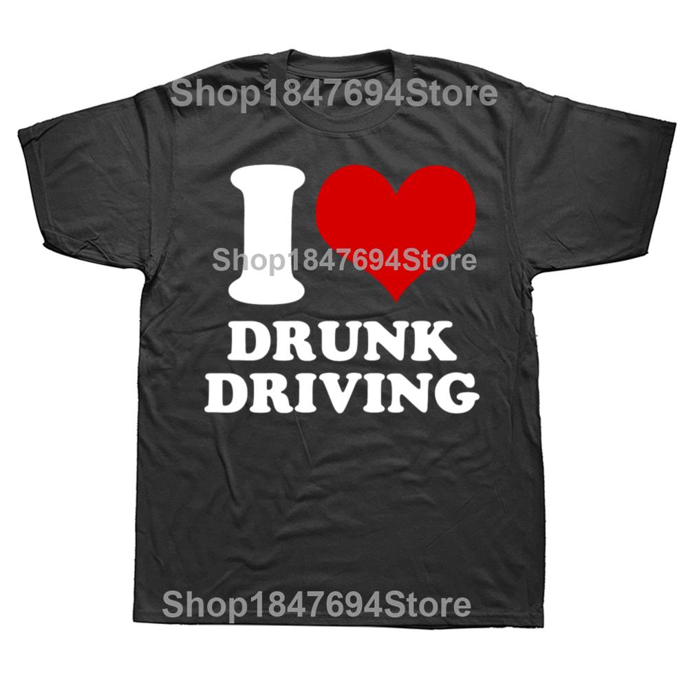 Funny I Love Drunk Driving Illegal Quote 100% Cotton T-shirts Men Fashion Casual Tshirt Loose Oversized Streetwear T Shirt
