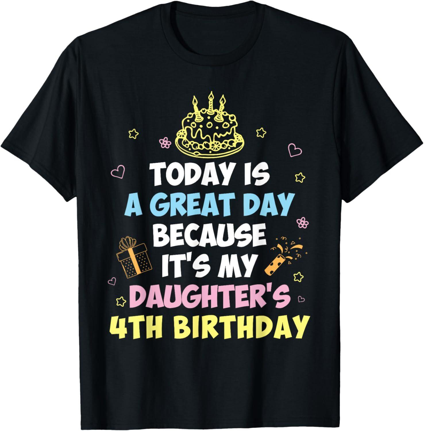

Daddy Mommy Today Is A Great It s My Daughter s 4th Birthday T-Shirt Mens Womens Tees Top Tops Tee 2XL