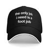 Le seul travail dont j'ai besoin est une fellation Durable par tous les temps Chapeaux Unisexe Casquette de Baseball Casquette de Baseball Unisexe