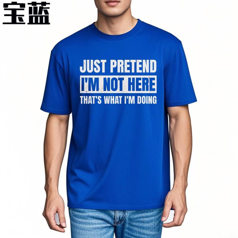 Brand Summer Teenagers T Shirt Just Pretend Im Not Here Thats What Im Doing Short Sleeve Soft Oneck Tshirt Male Teeshirt