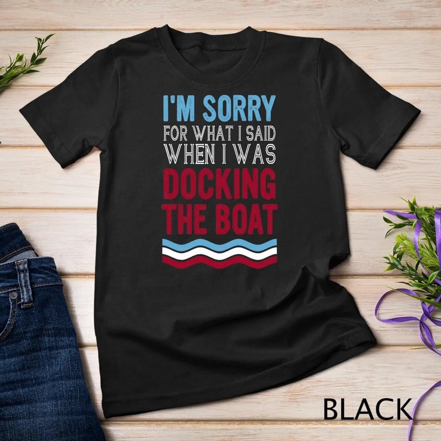 Funny Boating Sorry For What I Said When Was Docking Boat T shirt S чёрный