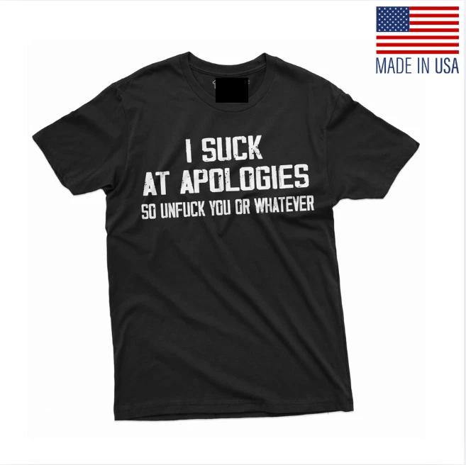 Funny I suck at apologies Tee Shirt Offensive adult humor Birthday Gift tee S