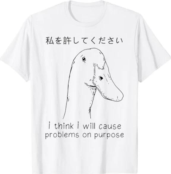I Think I Will Cause Problems On Purpose Funny Goose T-Shirt S