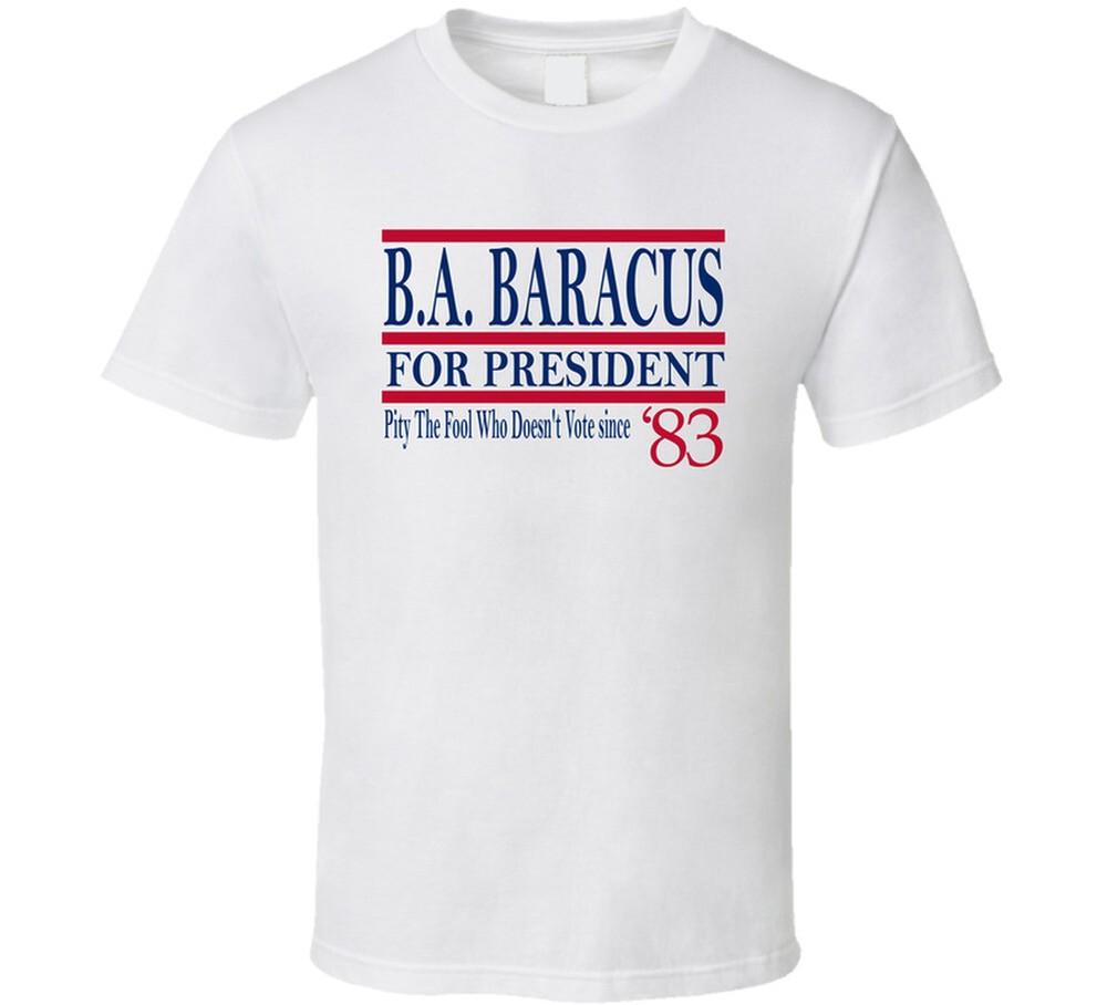 

B.a. Baracus For President Pity The Fool Who Doesn t Vote Since 1983 Fan T XL
