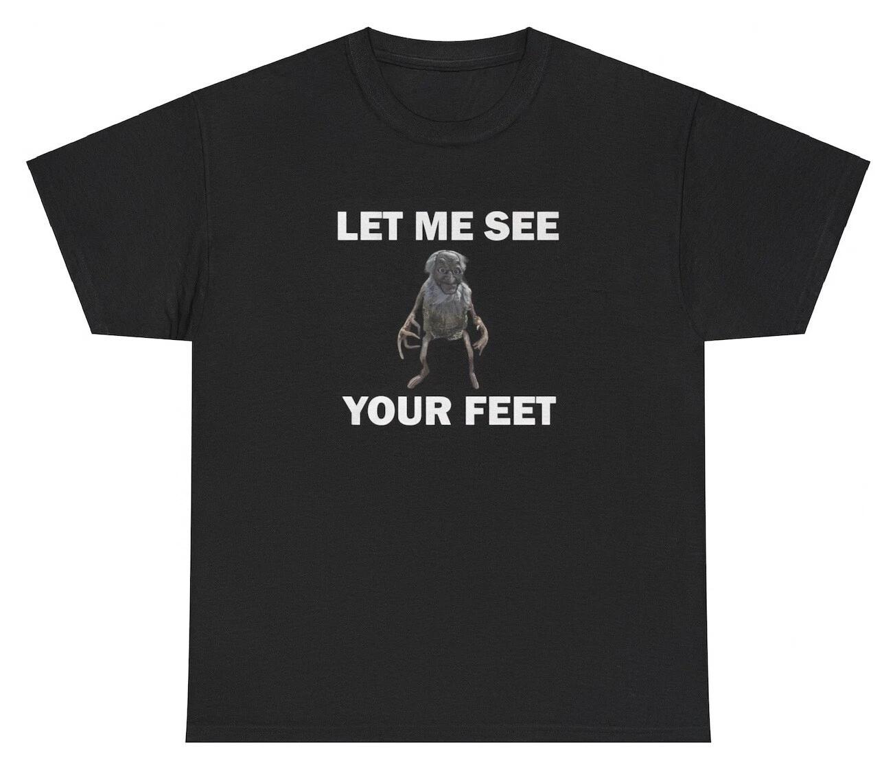 Let Me See Your Feet T Shirt Funny Weirdcore Goblin Unhinged Feet Lover Joke Tee XXL