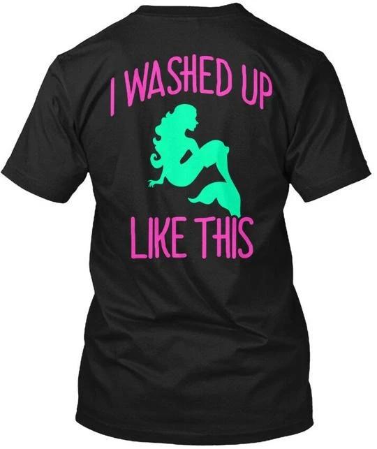Mermaid I Washed Up Like This TTshirt Made in the USA Size S to 5XL 4XL