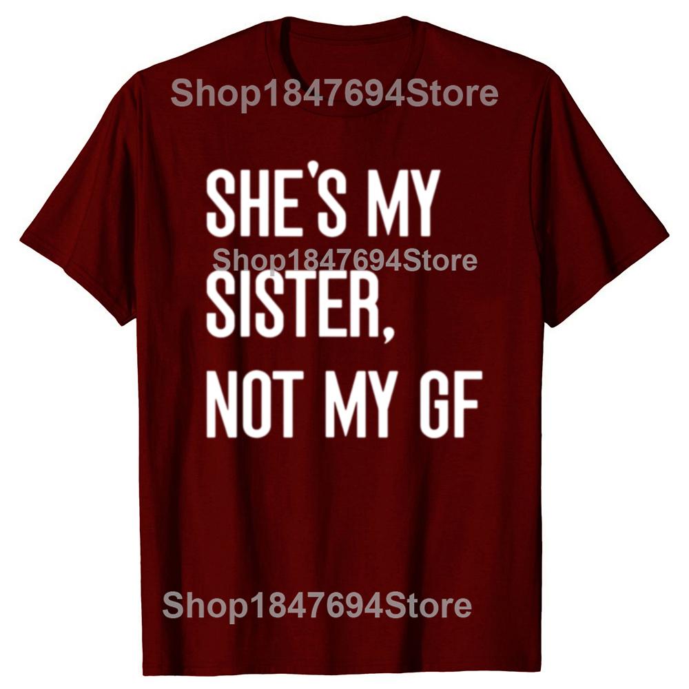 Shes My Sister Not My Girlfriend GF Funny Single Woman Cotton Tshirts Men Casual Tshirt Loose Oversized Streetwear T Shirt