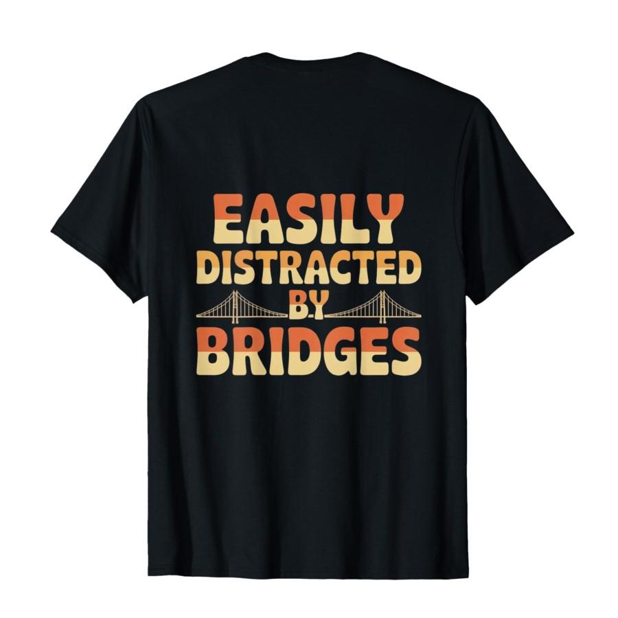 

Fun Bridge Quotes Easily Distracted By Bridges Backprinted T-shirt For Men Women 100% Cotton T Shirts Short Sleeve Tops 0313-... S разноцветный