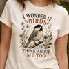 I Wonder If Birds Think About Me Too Shirt, Comfort Colors® Chickadee Birding Tee