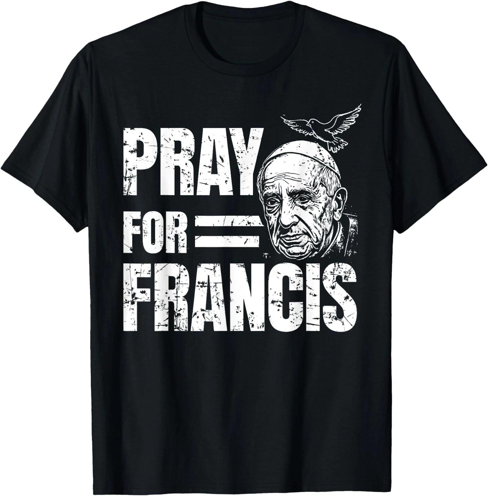Pray For Francis Pope Francis Christian Catholic T-Shirt ,Unisex Tee XXXL
