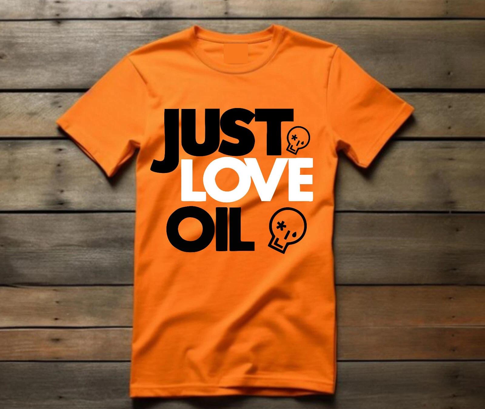 JUST LOVE OIL 100% Cotton T-shirt Mens Tees Top, Anti Just Stop Oil Shirt, Greta Thunberg Joke Unisex Tee M
