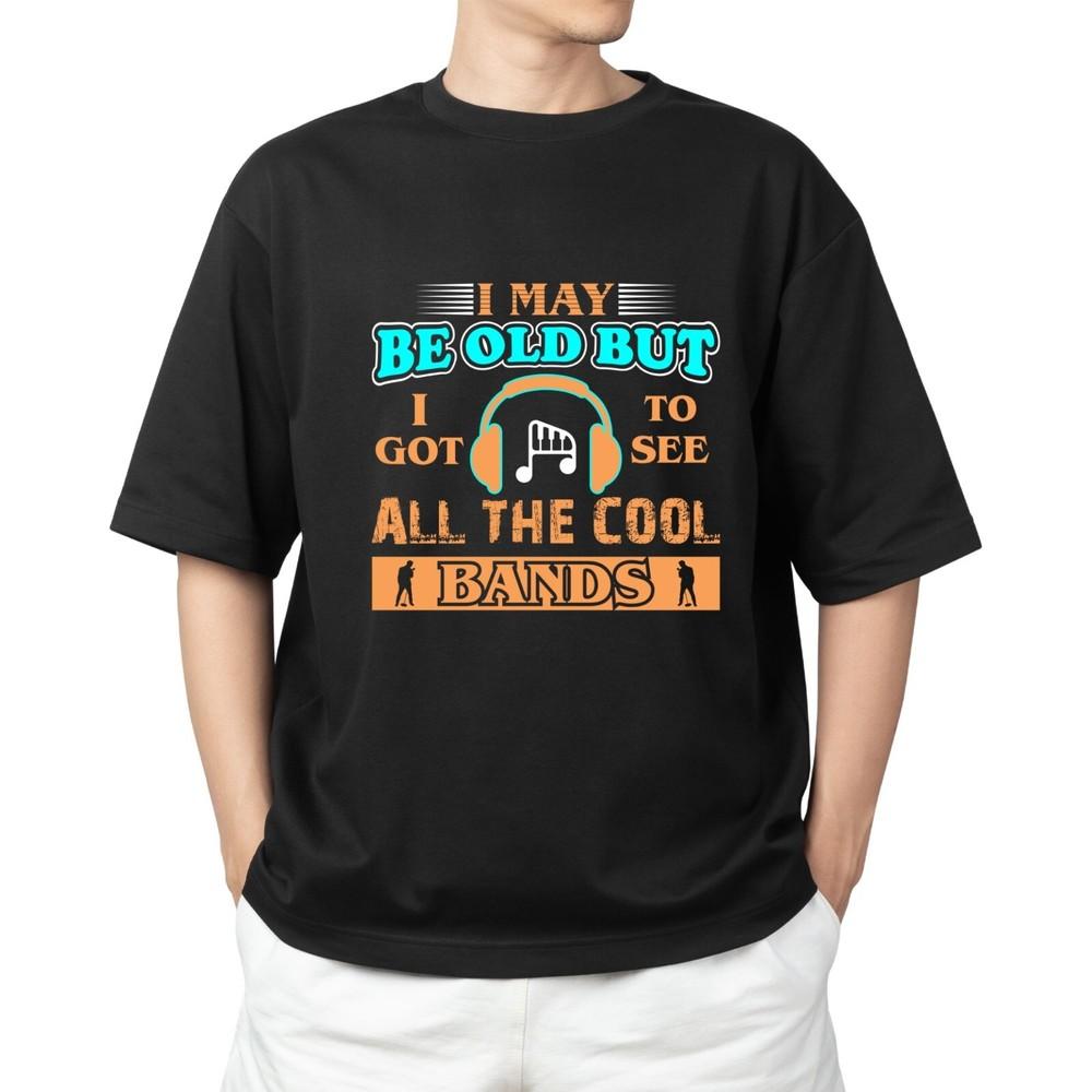 

I May Be Old But I Got To See All The Cool Bands T-shirt Men s Women s Tops Tees | Funny Vintage Music S