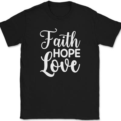 Faith Hope Love T-Shirt Christian Jesus Praise Worship God Text Tee