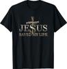 Jesus Christ Saved My Life Gift for Women Men T-Shirt