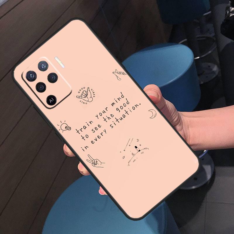 Positive Good Vibe Quote Case For Oppo A16 A17 A18 A96 A76 A60 A80 A40 A38 A58 A78 A98 A94 A74 A54 A15 A57 A77 A5 Pro