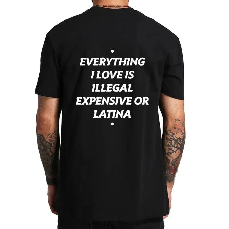 Tutto ciò che amo è illegale costoso o bionda latina Maglietta Frase Divertente Magliette Y2k 100% Cotone Unisex Magliette Top Taglia UE