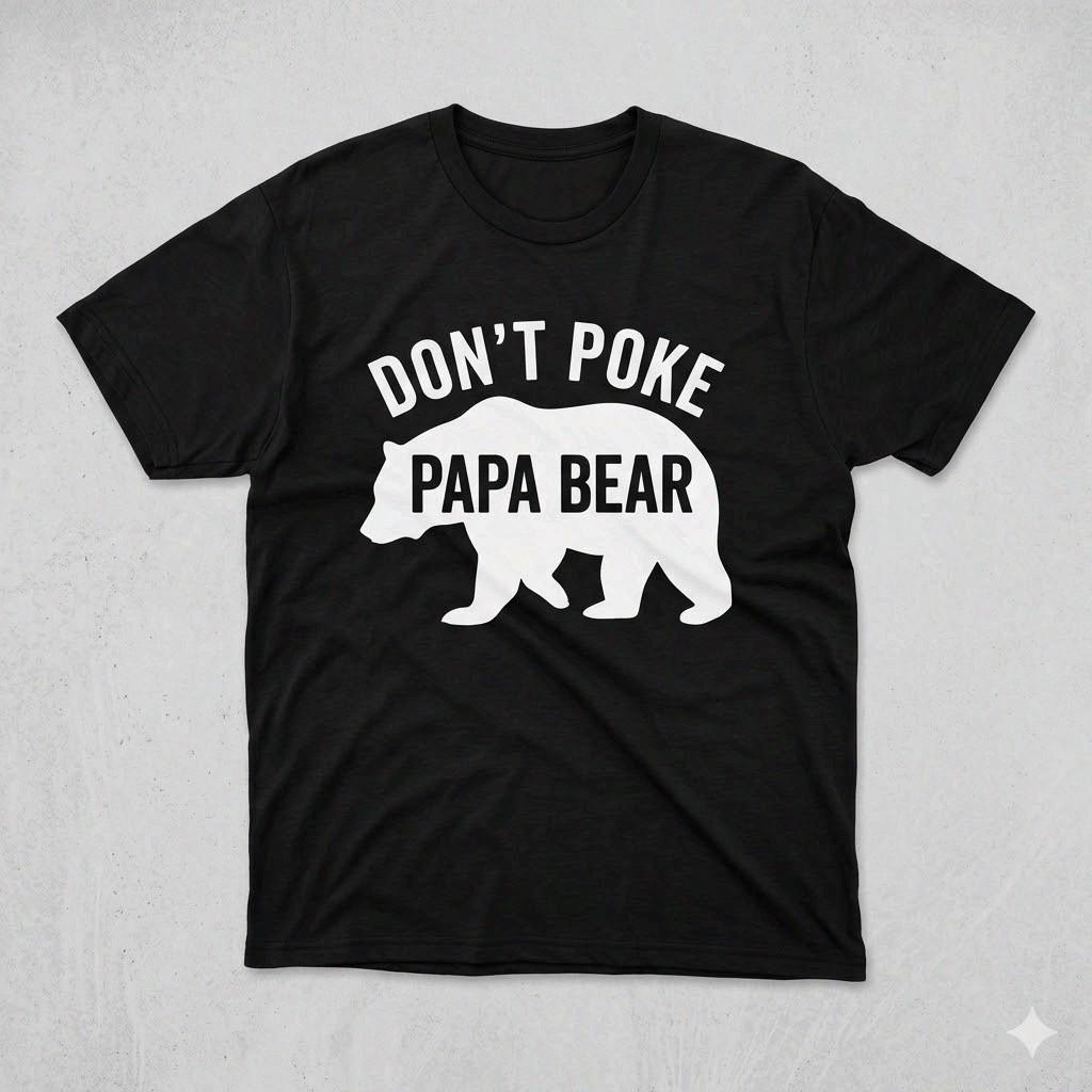Don’t Poke Papa Bear Tee Funny Father’s Day Gift for Protective Dad XXXXL