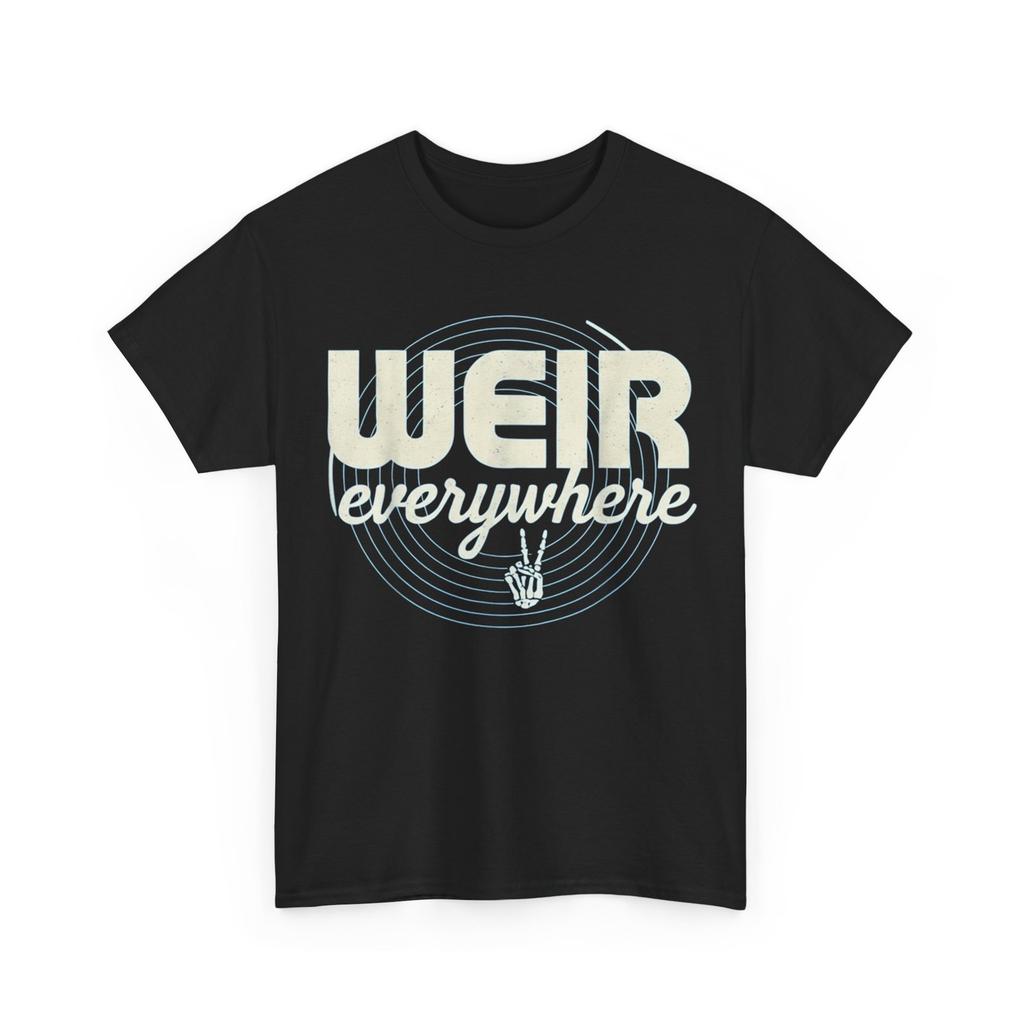 Weir Everywhere Funny Shirt, Sarcastic Humor Saying Women Men T-Shirt