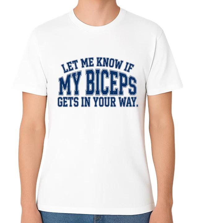 Let Me Know If My Biceps Get In Your Way T-Shirt Funny Gym Quote Bodybuilding M