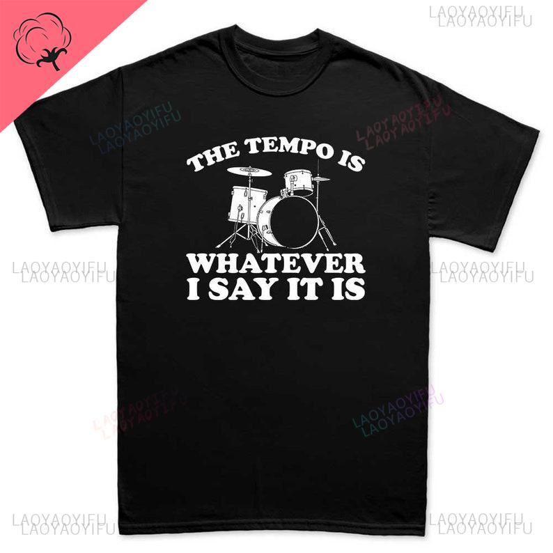 Funny Drummer Shirt Personalized Gifts Percussion Gift for Drummer Tempo Is What I Say It Is Streetwear Oneck Printed Tshirt