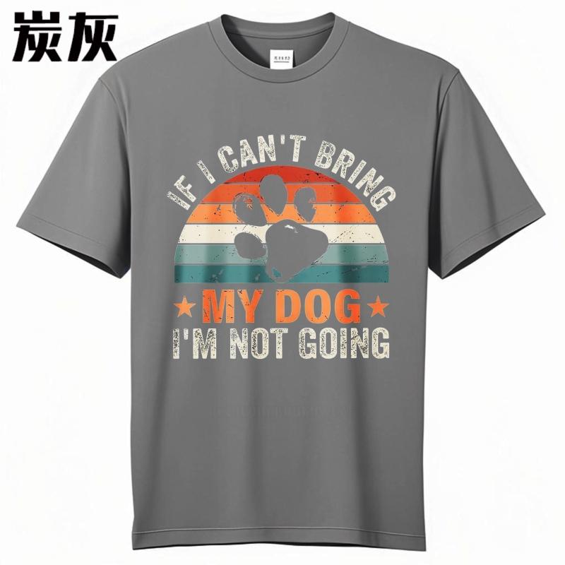 Casual summer For him t shirt If I Cant Bring My Dog Im Not Going Short Sleeve Breathable Crew Neck tops men cotton t shirt