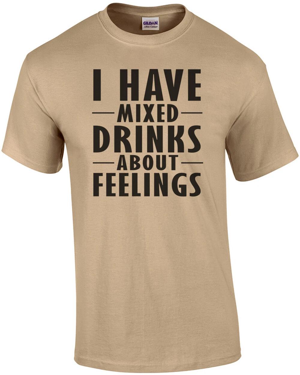 I have mixed drinks about feelings - funny drinking t-shirt S