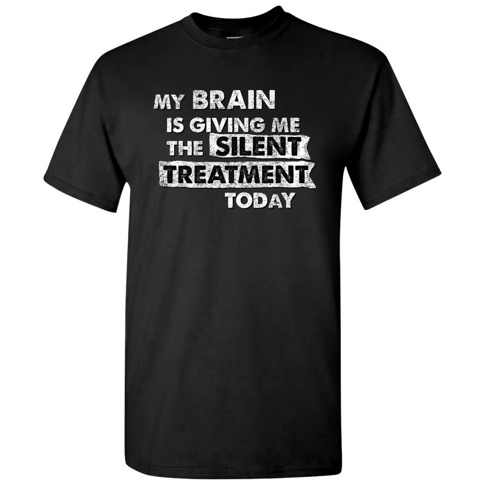 

My Brain is Giving Me The Silent Treatment Today - Funny Sarcastic Humor T-Shirt L