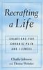 The Recrafting a Life : Coping with Chronic Illness and Pain Book