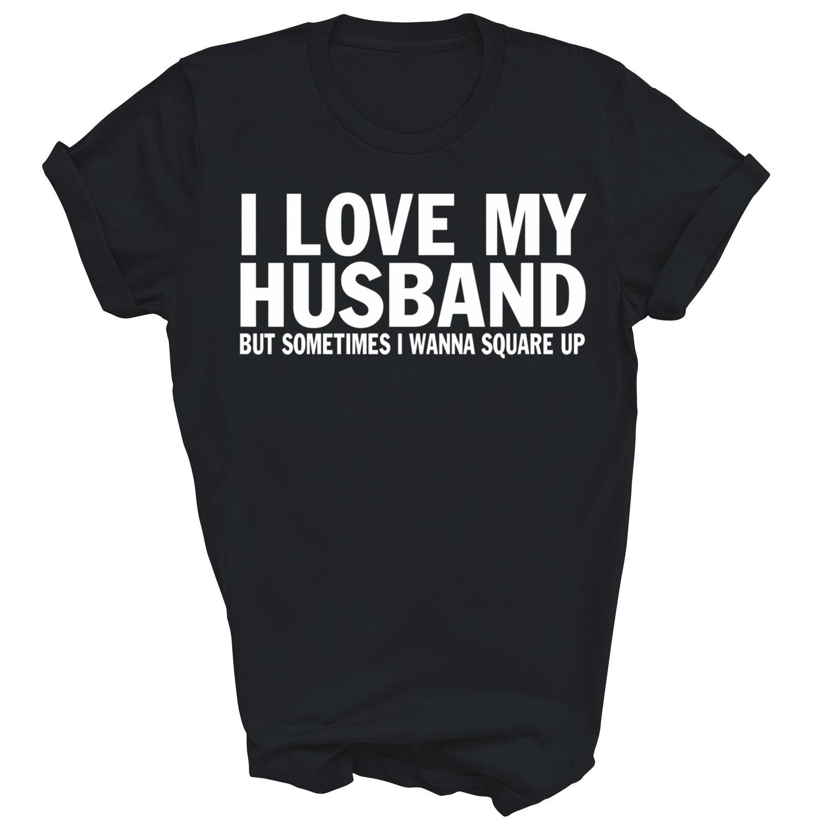 I Love My Husband But Sometimes I Wanna Square Up Shirt Gift Unisex T-Shirt XXL