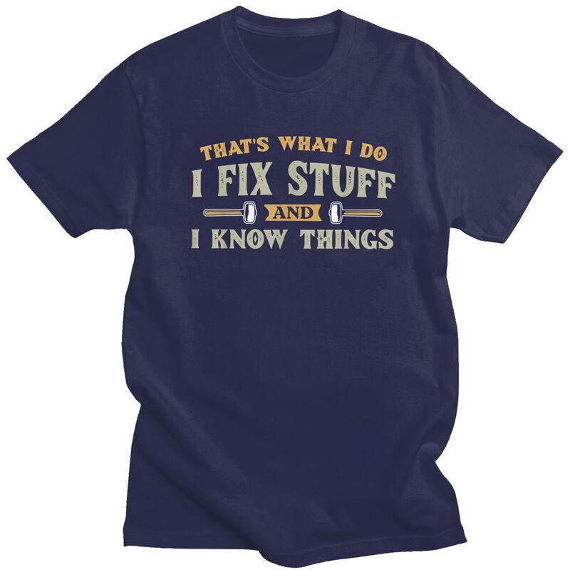 Thats What I Do I Fix Stuff And I Know Things TShirt Pure Cotton Tees Shirt Round Neck Tshirts Casual Short Sleeve Clothing