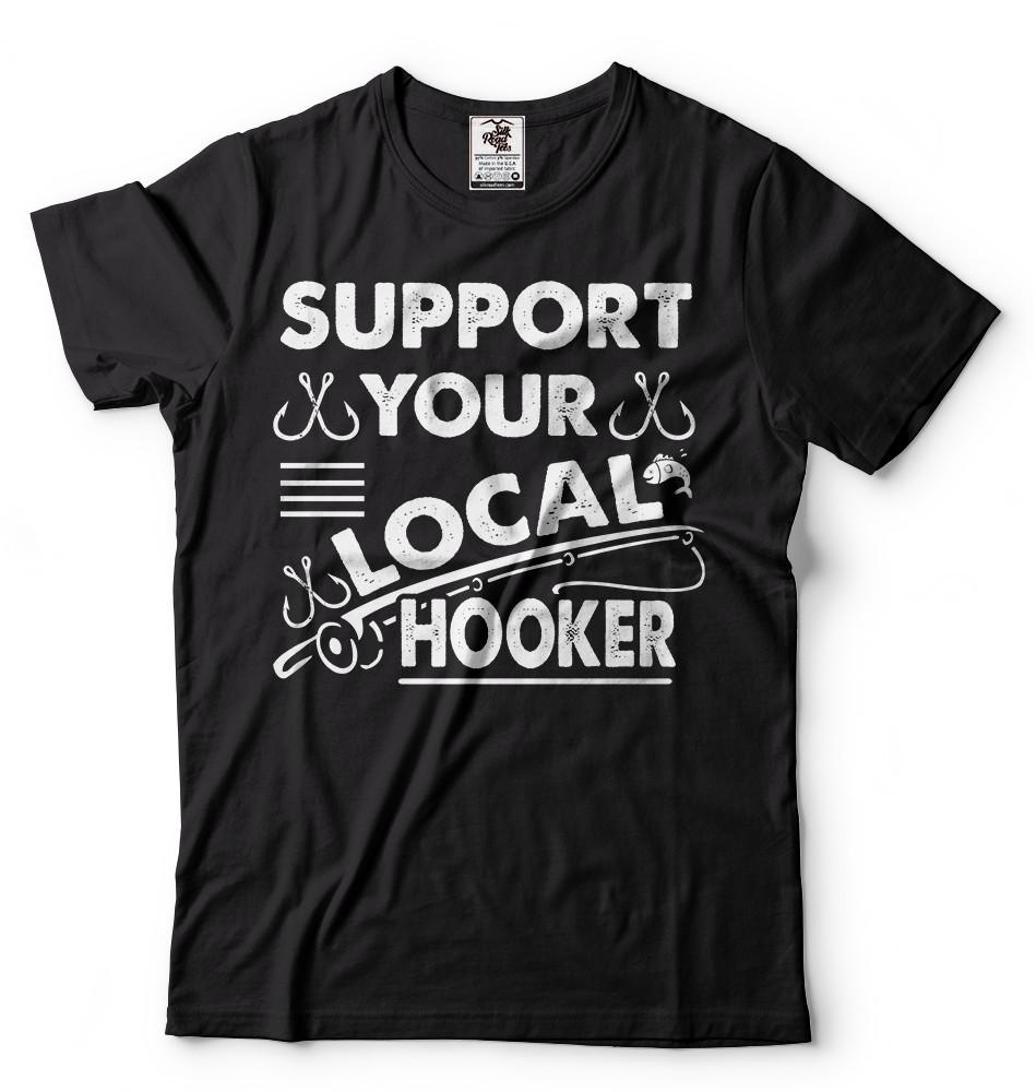 Support Local Hooker Fishing Fisherman Funny Fishing T Shirt Bass Fishing Shirts