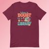 Bibliophile's Delight Tee - When In Doubt, Go To The Library - Unisex Soft Cotton T-Shirt