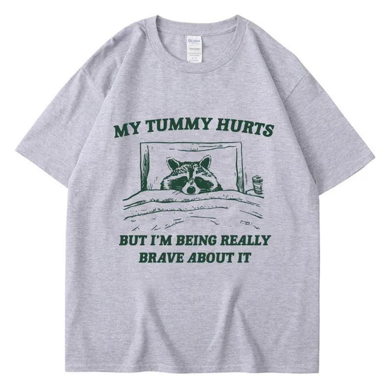 

My Tummy Hurts But I m Being Brave T Shirt Funny Fashion Men Women Oversized T-shirts Cotton Casual Raccoon Kawaii Streetwear S