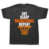 Funny Eat Sleep Basketball Repeat T Shirts Cotton Streetwear Short Sleeve Birthday Gifts Summer Style Tshirt Mens Clothing