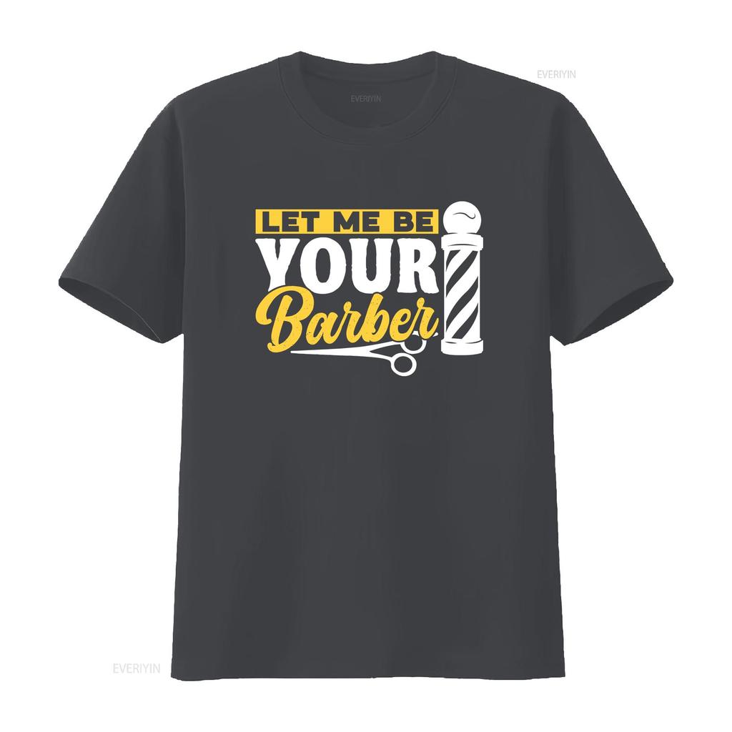 Let Me Be Your Barber Job Barbers Hobby Barbershop T Shirt vintage Washed Top For Everyday Wear fashion Casual designer clothes