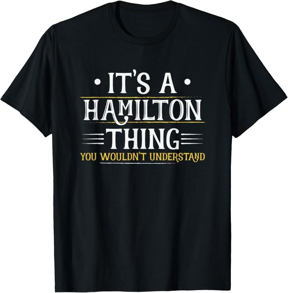 

It s a Hamilton Thing You Wouldn t Understand T-Shirt 2XL