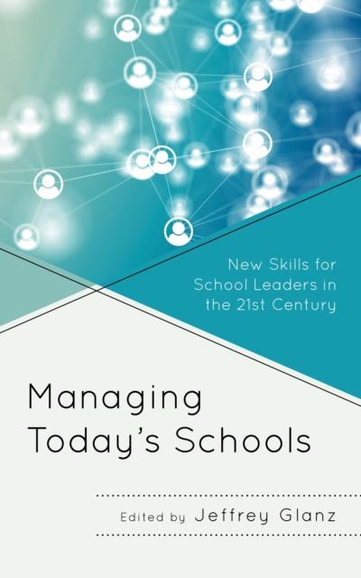 The Managing Today???s Schools : New Skills for School Leaders In the 21st Century Book