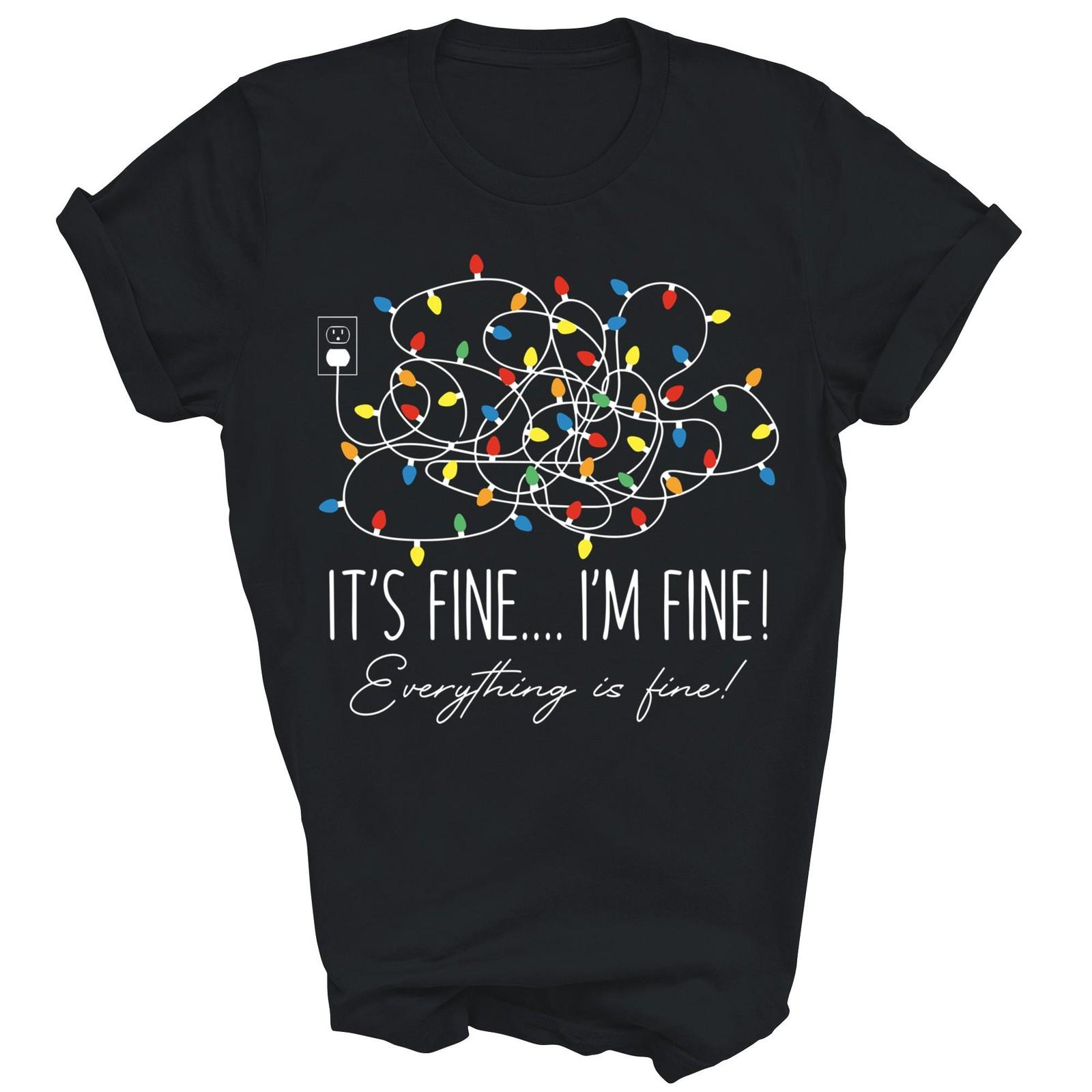 Its Fine Im Fine Everything Is Funny Unisex Shirt Gift XXXXL